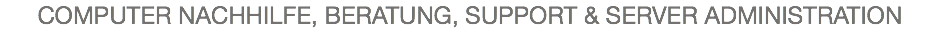 COMPUTER NACHHILFE, BERATUNG, SUPPORT & SERVER ADMINISTRATION