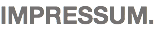 IMPRESSUM.